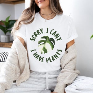 Sorry I cant I have plants T shirt, plant lovers gift, gardening tee, funny plant shirt, gardening gift