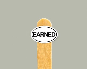 EARNED Vinyl Sticker — Motivational Gift, Water Bottle & Laptop Decal