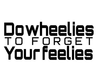 Do Wheelies to Forget Your Feelies Motorcycle Vinyl Decal