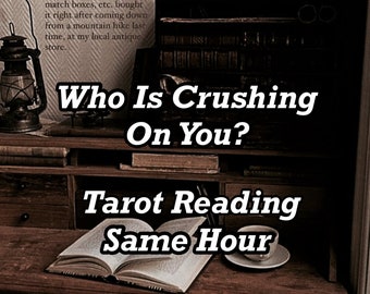 Same Hour WHO has a CRUSH on YOU Tarot Reading  10 am - 10 pm cst