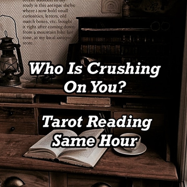 Same Hour WHO has a CRUSH on YOU Tarot Reading  10 am - 10 pm cst