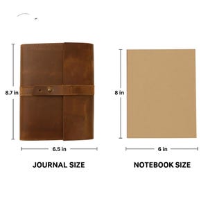 May include: A brown leather journal with a strap closure, measuring 8.7 inches high and 6.5 inches wide. Beside it is a notebook, 8 inches high and 6 inches wide. Text indicates "JOURNAL SIZE" and "NOTEBOOK SIZE".