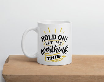 Lassen Sie mich Overthink dieser Becher halten