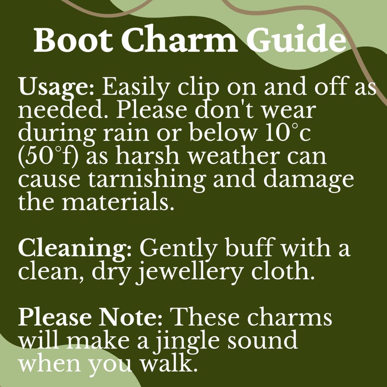 May include: A guide for boot charms, with instructions on how to use and clean them. The text states that the charms are easily clipped on and off, should not be worn in rain or below 50 degrees Fahrenheit, and will make a jingle sound when you walk.