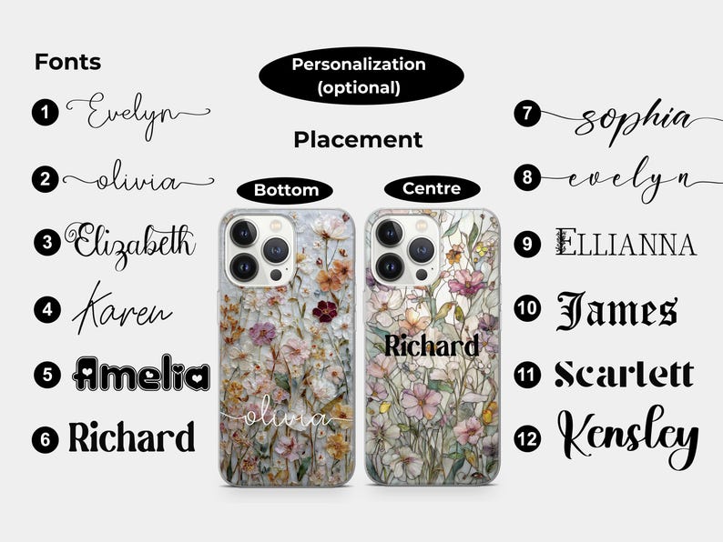 May include: Two floral phone cases with personalization options. One case has "olivia" in cursive at the bottom, the other has "Richard" in a bold font in the center. The image shows font styles and placement options.