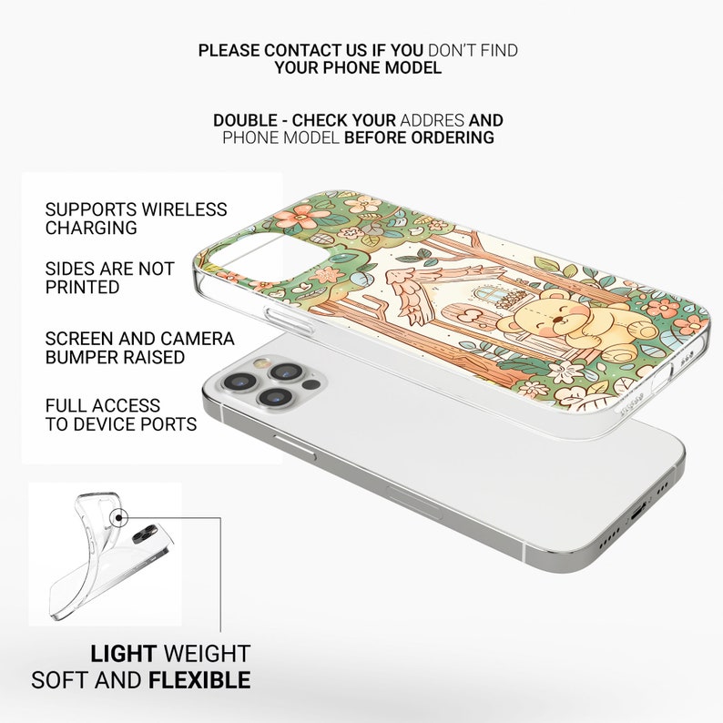 May include: A clear phone case with a colorful illustration of a house in a forest with a bear sitting on the porch. The text "PLEASE CONTACT US IF YOU DON'T FIND YOUR PHONE MODEL" and "DOUBLE - CHECK YOUR ADDRES AND PHONE MODEL BEFORE ORDERING" is printed on the image. The case supports wireless charging, has a raised bumper, and has full access to device ports.