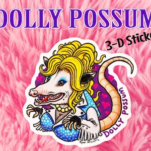 DOLLY POSSUM 3-D Sticker! Dolly Parton Sticker, Waterproof Water Bottle Sticker, Surreal Humor, Opossum, Cute Funny Animals, mammals Parody