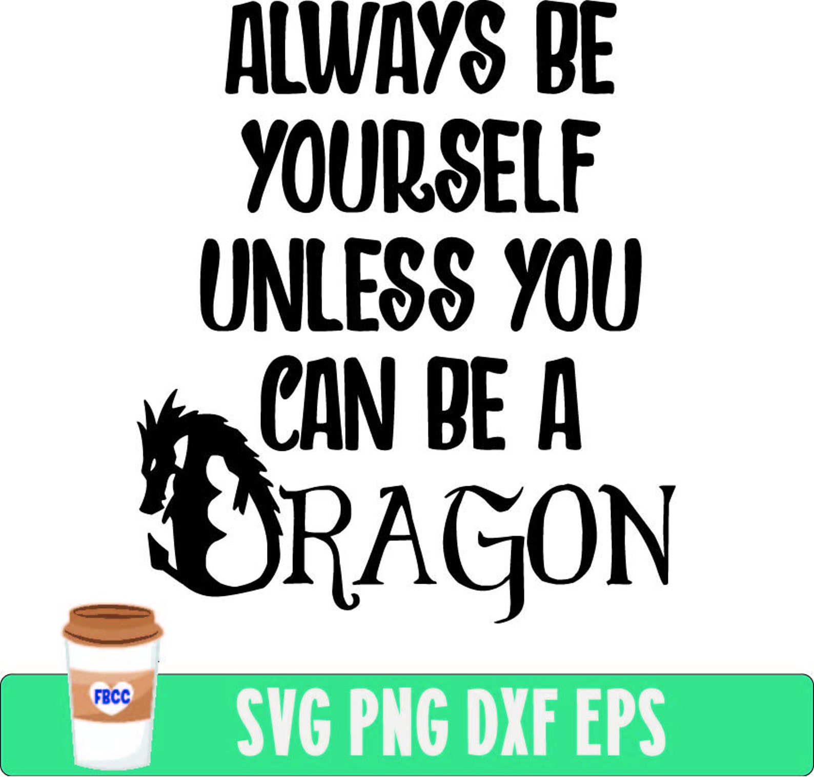 Always Be Yourself Unless You Can Be A Dragon Dragon Svg Etsy 