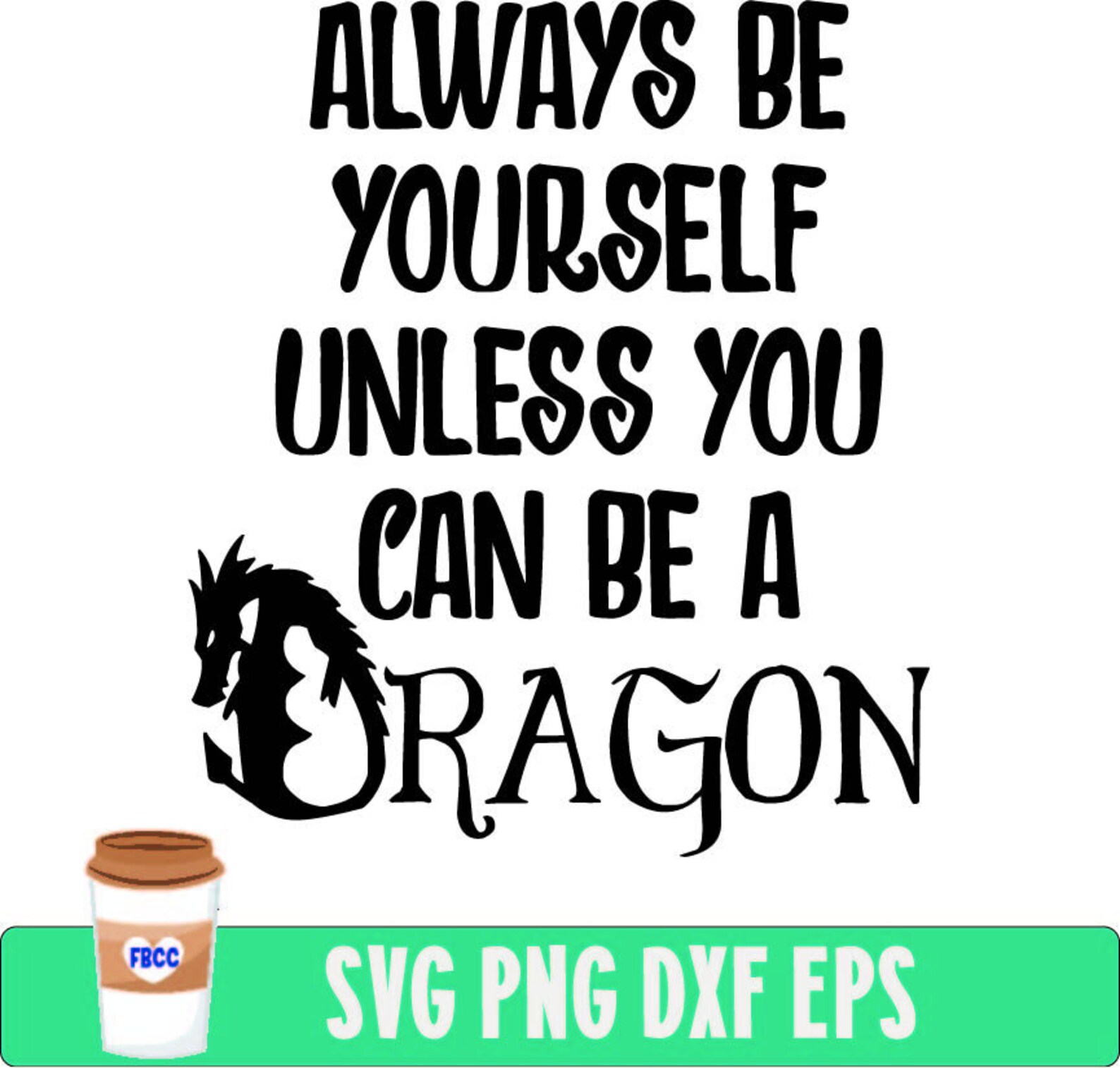 Always Be Yourself Unless You Can Be a Dragon Dragon Svg Etsy