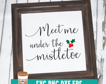 Meet me under the mistletoe svg, Mistletoe svg, Holiday sign svg, Christmas cutting file, Christmas svg,