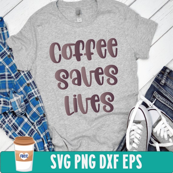 Download Coffee Saves Lives Coffee Svg Coffee Lover Svg Coffee Tee Etsy