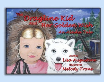 Alaska gift, Picture Book, The Dragline Kid and Her Golden Wish, An Alaskan Tale, Alaska Kids Book