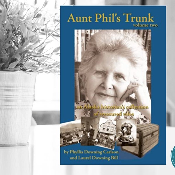 Aunt Phil's Trunk Volume Two, years 1900-1912, Alaska history book, Alaska Gift Book, Alaska History Curriculum, Gift for History Teacher