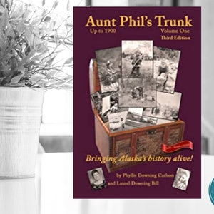 Alaska History Book, Aunt Phil&#39;s Trunk Volume 1, Early Alaska Native history up to Klondike Gold Rush