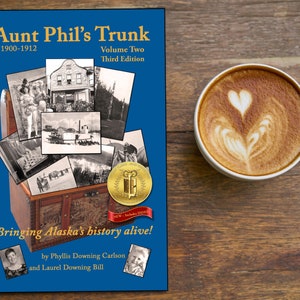 Aunt Phil&#39;s Trunk Volume Two, years 1900-1912, Alaska history book, Alaska Gifts, Gold Rush, Wyatt Eyrp