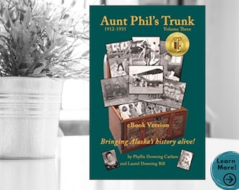 Alaska History Book, Aunt Phil's Trunk Volume 3, years 1912-1935, Alaska Gift Book