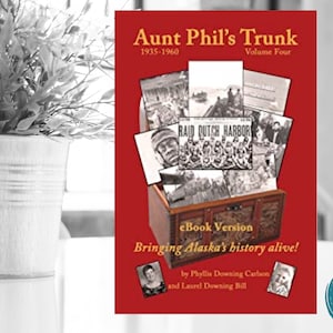 Alaska History Book, Aunt Phil&#39;s Trunk Volume Four years 1935-1960