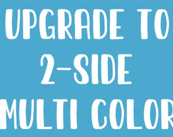 UPGRADE TO 2-sided multi-color design