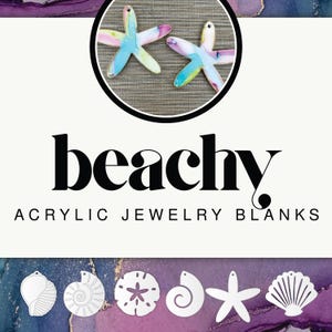 May include: Two colorful starfish-shaped acrylic jewelry blanks are displayed in a circular frame. The word "beachy" is written in large, black, cursive font. Below, the text reads "ACRYLIC JEWELRY BLANKS". Several other beach-themed acrylic blanks are shown below.