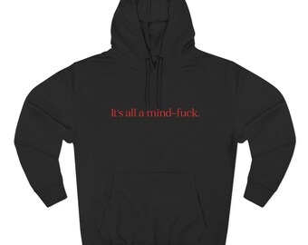 Its All A Mind-Fuck | Statement Hoodie |  Graphic Sweatshirt | Streetwear | Gift