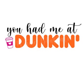 Du hattest mich bei Dunkin | SVG | PNG | SVG-Datei für Cricut, Kaffee für Hemd, Dunkin für Hemd