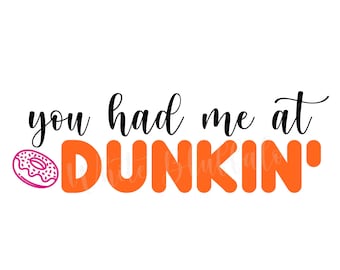 You had me at Dunkin Donut| SVG | PNG | SVG file for cricut, donut svg, dunkin svg,