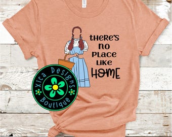 Wizard of Oz Shirt: There's No Place Like Home, Dorothy Shirt