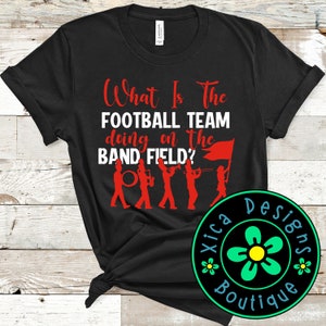 Marching Band What Is The Football Team Doing On Field Shirt Marching Band What Is The Football Team Doing On Field Shirt