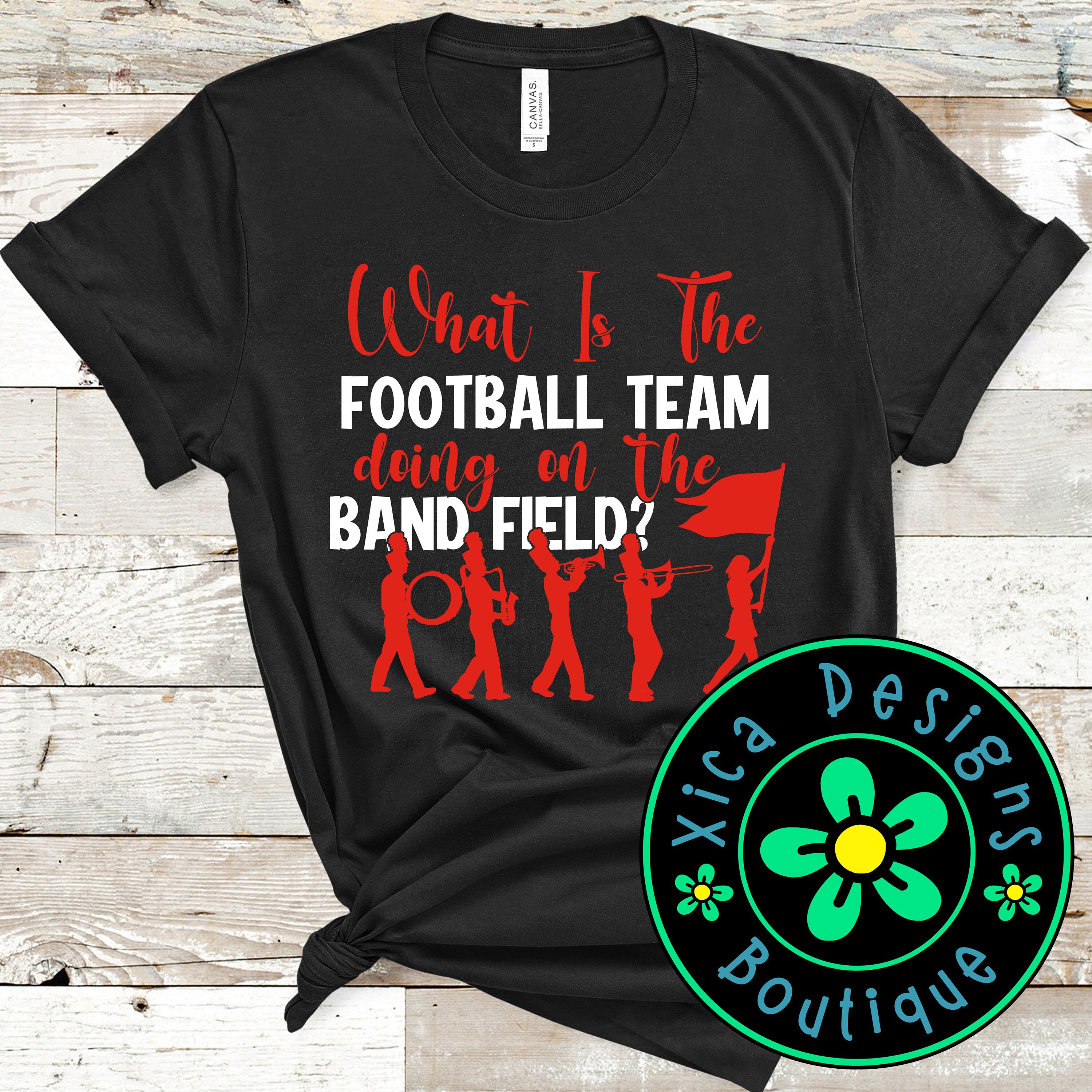 What Is The Football Team Doing On The Band Field Shirt What Is The Football Team Doing On The Band Field Shirt