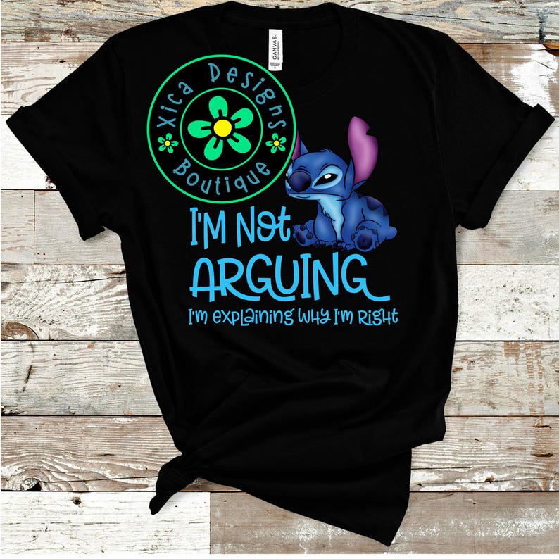 May include: A black short-sleeve t-shirt featuring a graphic of the blue character Stitch. The text reads "I'M NOT ARGUING I'm explaining WHY I'M RIGHT" in light blue. A circular green logo with a flower and the text "Xica Designs Boutique" is included.