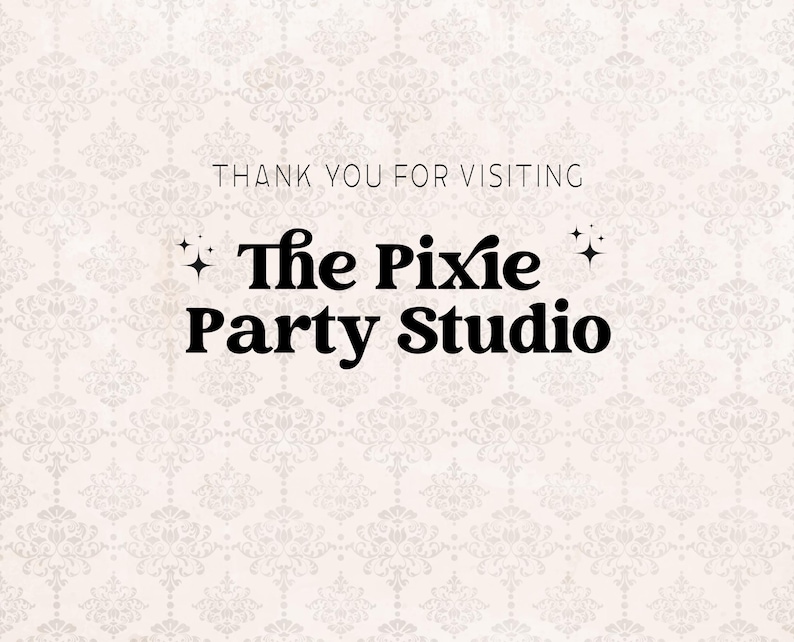 May include: Thank you for visiting The Pixie Party Studio, a white background with a black damask pattern.