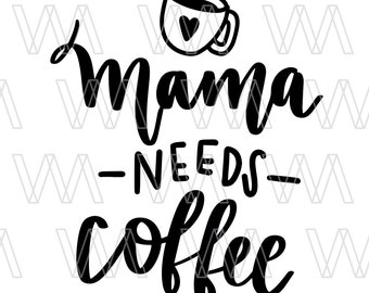 Mama heeft koffie nodig, direct downloadbestand, SVG voor Cricut Silhouette, Cutting Files