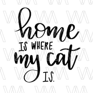 Startseite ist, wo meine Katze ist SVG, Instant Download-Datei, SVG für Cricut Silhouette, Schneiden von Dateien