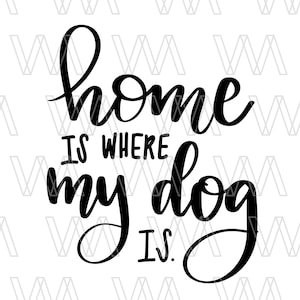 Home Is Where My Dog Is SVG, Sofort Download Datei, SVG für Cricut Silhouette, Cutting Files