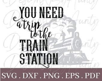 You Need a Trip to the Train Station SVG