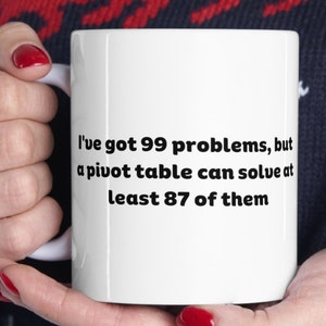 I&#39;ve Got 99 Problems Mug, Excel Coffee Mug, Mug Excel, Accountant Gift, Accountant Mug, Tax Accountant Gift, Mug for Him, Mug for Boss