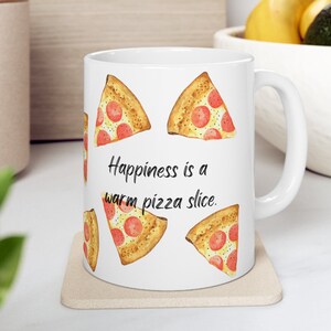 Happiness is a Warm Pizza Slice Mug, Pizza Gifts, Pizza Party, Pizza Art, Pizza Decor, Gift for Girlfriend, Gift for Mom, 11oz