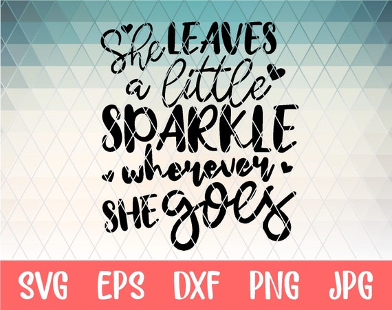 She Leaves A Little Sparkle Wherever She Goes Svg Cut File Etsy