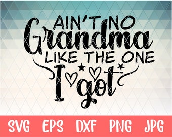 ain't no grandma like the one I got svg for circuit and silhouette cameo. free commercial for t shirt, decal, stencil, vinyl iron on etc