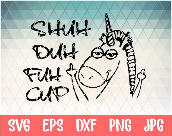 Shuh Duh Fuh Cup Svg Unicorn Svg Funny Unicorn Svg Svg For Etsy