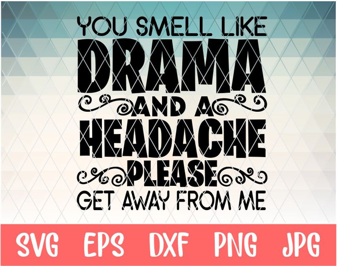 You Smell Like Drama and a Headache Svg Funny Svg Life Svg Mom - Etsy