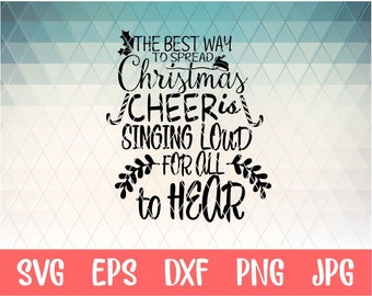 the Best Way to Spread Christmas Cheer is singing loud for all to hear SVG | Christmas SVG | Christmas shirt svg | Holiday | Cut Files | DXF