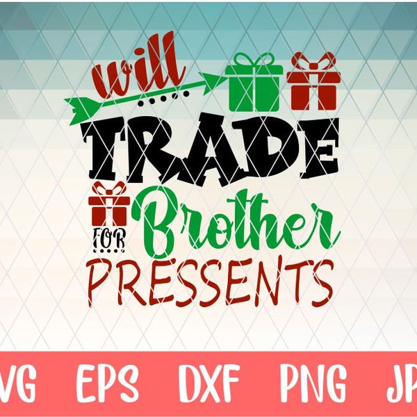 will trade brother for presents svg, Christmas svg, eps, dxf, png cut file, Silhouette, Cricut