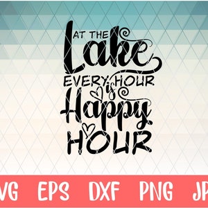 lago svg, vida en el lago svg, en el lago cada hora es happy hour svg, lago happy hour, eps, dxf, png, Silhouette, Cricut,