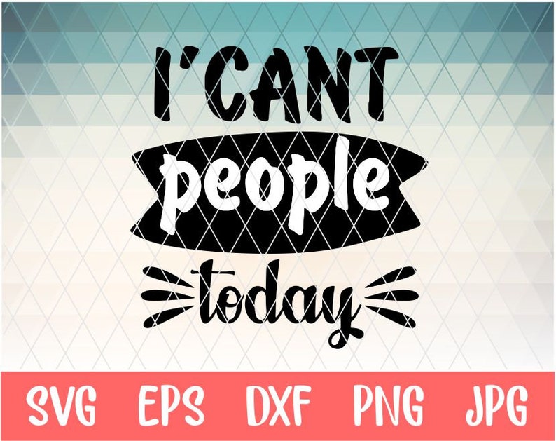 I Can#39;t People Today Svg Eps Png Pdf Cut File, Anti-social S