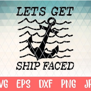 Let&#39;s Get Ship Faced SVG svg png Files for Cutting Machines Cameo Cricut Cruise Vacation Cruise Ship Tropical Drinking Funny Humor Quote