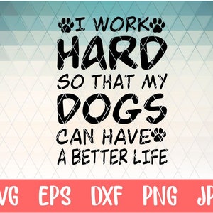 Ich arbeite hart, damit MyDogs haben kann ein besseres Leben Svg Hund Mama Svg Hund Svg Hund Leben Svg Designs Svg Cut Dateien Cricut Cut Dateien Silhouette