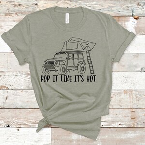 Rooftop Tent, Camping Tee; Pop It Like Its Hot Camper Graphic Tee