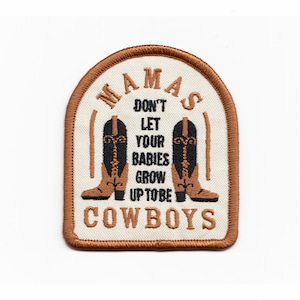 Mamas, Don't Let Your Babies Grow Up To Be Cowboys Patch