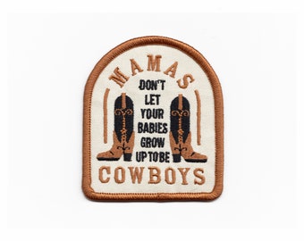 Mamas, Don't Let Your Babies Grow Up To Be Cowboys Patch